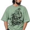Built Not Born Oversized T-Shirt